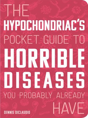 cover image of The Hypochondriac's Pocket Guide to Horrible Diseases You Probably Already Have